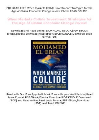 PDF READ FREE When Markets Collide Investment Strategies for the
Age of Global Economic Change review Ebook READ ONLINE
When Markets Collide Investment Strategies for
the Age of Global Economic Change review
Download and Read online, DOWNLOAD EBOOK,[PDF EBOOK
EPUB],Ebooks download,Read Ebook/EPUB/KINDLE,Download Book
Format PDF.
Read with Our Free App Audiobook Free with your Audible trial,Read
book Format PDF EBook,Ebooks Download PDF KINDLE,Download
[PDF] and Read online,Read book Format PDF EBook,Download
[PDF] and Read ONLINE
 