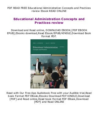 PDF READ FREE Educational Administration Concepts and Practices
review Ebook READ ONLINE
Educational Administration Concepts and
Practices review
Download and Read online, DOWNLOAD EBOOK,[PDF EBOOK
EPUB],Ebooks download,Read Ebook/EPUB/KINDLE,Download Book
Format PDF.
Read with Our Free App Audiobook Free with your Audible trial,Read
book Format PDF EBook,Ebooks Download PDF KINDLE,Download
[PDF] and Read online,Read book Format PDF EBook,Download
[PDF] and Read ONLINE
 