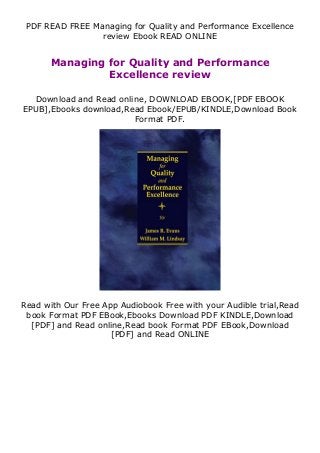 PDF READ FREE Managing for Quality and Performance Excellence
review Ebook READ ONLINE
Managing for Quality and Performance
Excellence review
Download and Read online, DOWNLOAD EBOOK,[PDF EBOOK
EPUB],Ebooks download,Read Ebook/EPUB/KINDLE,Download Book
Format PDF.
Read with Our Free App Audiobook Free with your Audible trial,Read
book Format PDF EBook,Ebooks Download PDF KINDLE,Download
[PDF] and Read online,Read book Format PDF EBook,Download
[PDF] and Read ONLINE
 