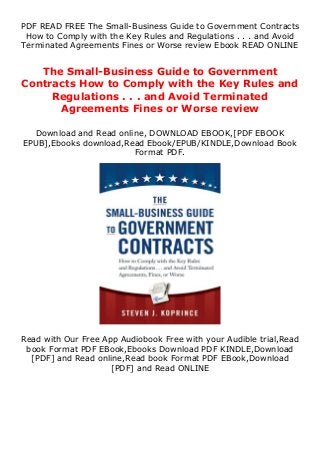 PDF READ FREE The Small-Business Guide to Government Contracts
How to Comply with the Key Rules and Regulations . . . and Avoid
Terminated Agreements Fines or Worse review Ebook READ ONLINE
The Small-Business Guide to Government
Contracts How to Comply with the Key Rules and
Regulations . . . and Avoid Terminated
Agreements Fines or Worse review
Download and Read online, DOWNLOAD EBOOK,[PDF EBOOK
EPUB],Ebooks download,Read Ebook/EPUB/KINDLE,Download Book
Format PDF.
Read with Our Free App Audiobook Free with your Audible trial,Read
book Format PDF EBook,Ebooks Download PDF KINDLE,Download
[PDF] and Read online,Read book Format PDF EBook,Download
[PDF] and Read ONLINE
 