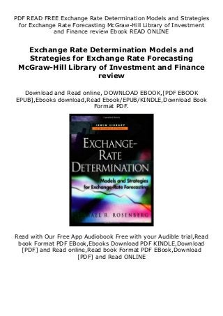 PDF READ FREE Exchange Rate Determination Models and Strategies
for Exchange Rate Forecasting McGraw-Hill Library of Investment
and Finance review Ebook READ ONLINE
Exchange Rate Determination Models and
Strategies for Exchange Rate Forecasting
McGraw-Hill Library of Investment and Finance
review
Download and Read online, DOWNLOAD EBOOK,[PDF EBOOK
EPUB],Ebooks download,Read Ebook/EPUB/KINDLE,Download Book
Format PDF.
Read with Our Free App Audiobook Free with your Audible trial,Read
book Format PDF EBook,Ebooks Download PDF KINDLE,Download
[PDF] and Read online,Read book Format PDF EBook,Download
[PDF] and Read ONLINE
 