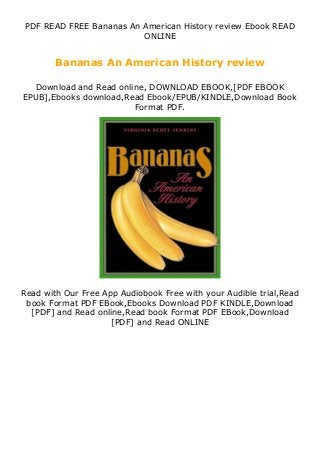 PDF READ FREE Bananas An American History review Ebook READ
ONLINE
Bananas An American History review
Download and Read online, DOWNLOAD EBOOK,[PDF EBOOK
EPUB],Ebooks download,Read Ebook/EPUB/KINDLE,Download Book
Format PDF.
Read with Our Free App Audiobook Free with your Audible trial,Read
book Format PDF EBook,Ebooks Download PDF KINDLE,Download
[PDF] and Read online,Read book Format PDF EBook,Download
[PDF] and Read ONLINE
 