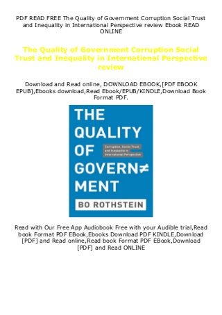PDF READ FREE The Quality of Government Corruption Social Trust
and Inequality in International Perspective review Ebook READ
ONLINE
The Quality of Government Corruption Social
Trust and Inequality in International Perspective
review
Download and Read online, DOWNLOAD EBOOK,[PDF EBOOK
EPUB],Ebooks download,Read Ebook/EPUB/KINDLE,Download Book
Format PDF.
Read with Our Free App Audiobook Free with your Audible trial,Read
book Format PDF EBook,Ebooks Download PDF KINDLE,Download
[PDF] and Read online,Read book Format PDF EBook,Download
[PDF] and Read ONLINE
 