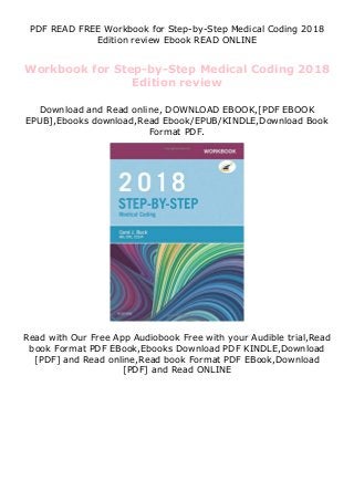 PDF READ FREE Workbook for Step-by-Step Medical Coding 2018
Edition review Ebook READ ONLINE
Workbook for Step-by-Step Medical Coding 2018
Edition review
Download and Read online, DOWNLOAD EBOOK,[PDF EBOOK
EPUB],Ebooks download,Read Ebook/EPUB/KINDLE,Download Book
Format PDF.
Read with Our Free App Audiobook Free with your Audible trial,Read
book Format PDF EBook,Ebooks Download PDF KINDLE,Download
[PDF] and Read online,Read book Format PDF EBook,Download
[PDF] and Read ONLINE
 