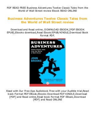 PDF READ FREE Business Adventures Twelve Classic Tales from the
World of Wall Street review Ebook READ ONLINE
Business Adventures Twelve Classic Tales from
the World of Wall Street review
Download and Read online, DOWNLOAD EBOOK,[PDF EBOOK
EPUB],Ebooks download,Read Ebook/EPUB/KINDLE,Download Book
Format PDF.
Read with Our Free App Audiobook Free with your Audible trial,Read
book Format PDF EBook,Ebooks Download PDF KINDLE,Download
[PDF] and Read online,Read book Format PDF EBook,Download
[PDF] and Read ONLINE
 