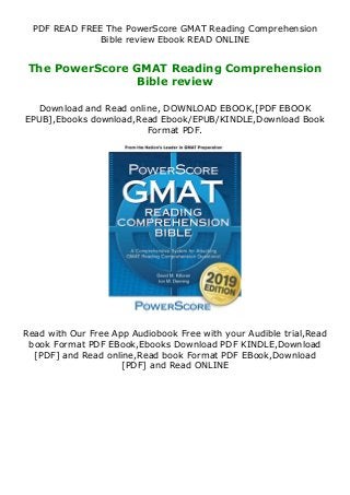 PDF READ FREE The PowerScore GMAT Reading Comprehension
Bible review Ebook READ ONLINE
The PowerScore GMAT Reading Comprehension
Bible review
Download and Read online, DOWNLOAD EBOOK,[PDF EBOOK
EPUB],Ebooks download,Read Ebook/EPUB/KINDLE,Download Book
Format PDF.
Read with Our Free App Audiobook Free with your Audible trial,Read
book Format PDF EBook,Ebooks Download PDF KINDLE,Download
[PDF] and Read online,Read book Format PDF EBook,Download
[PDF] and Read ONLINE
 