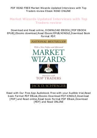 PDF READ FREE Market Wizards Updated Interviews with Top
Traders review Ebook READ ONLINE
Market Wizards Updated Interviews with Top
Traders review
Download and Read online, DOWNLOAD EBOOK,[PDF EBOOK
EPUB],Ebooks download,Read Ebook/EPUB/KINDLE,Download Book
Format PDF.
Read with Our Free App Audiobook Free with your Audible trial,Read
book Format PDF EBook,Ebooks Download PDF KINDLE,Download
[PDF] and Read online,Read book Format PDF EBook,Download
[PDF] and Read ONLINE
 
