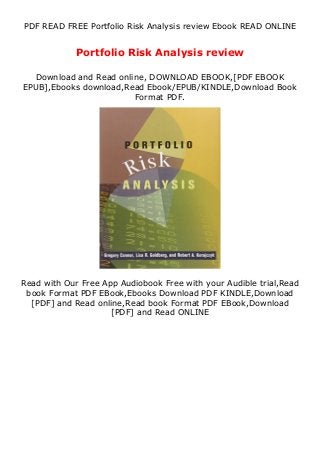 PDF READ FREE Portfolio Risk Analysis review Ebook READ ONLINE
Portfolio Risk Analysis review
Download and Read online, DOWNLOAD EBOOK,[PDF EBOOK
EPUB],Ebooks download,Read Ebook/EPUB/KINDLE,Download Book
Format PDF.
Read with Our Free App Audiobook Free with your Audible trial,Read
book Format PDF EBook,Ebooks Download PDF KINDLE,Download
[PDF] and Read online,Read book Format PDF EBook,Download
[PDF] and Read ONLINE
 