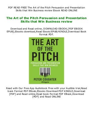 PDF READ FREE The Art of the Pitch Persuasion and Presentation
Skills that Win Business review Ebook READ ONLINE
The Art of the Pitch Persuasion and Presentation
Skills that Win Business review
Download and Read online, DOWNLOAD EBOOK,[PDF EBOOK
EPUB],Ebooks download,Read Ebook/EPUB/KINDLE,Download Book
Format PDF.
Read with Our Free App Audiobook Free with your Audible trial,Read
book Format PDF EBook,Ebooks Download PDF KINDLE,Download
[PDF] and Read online,Read book Format PDF EBook,Download
[PDF] and Read ONLINE
 