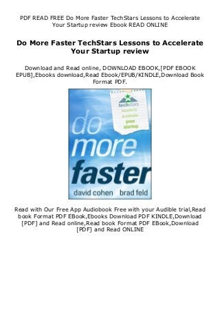 PDF READ FREE Do More Faster TechStars Lessons to Accelerate
Your Startup review Ebook READ ONLINE
Do More Faster TechStars Lessons to Accelerate
Your Startup review
Download and Read online, DOWNLOAD EBOOK,[PDF EBOOK
EPUB],Ebooks download,Read Ebook/EPUB/KINDLE,Download Book
Format PDF.
Read with Our Free App Audiobook Free with your Audible trial,Read
book Format PDF EBook,Ebooks Download PDF KINDLE,Download
[PDF] and Read online,Read book Format PDF EBook,Download
[PDF] and Read ONLINE
 