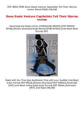 PDF READ FREE Done Deals Venture Capitalists Tell Their Stories
review Ebook READ ONLINE
Done Deals Venture Capitalists Tell Their Stories
review
Download and Read online, DOWNLOAD EBOOK,[PDF EBOOK
EPUB],Ebooks download,Read Ebook/EPUB/KINDLE,Download Book
Format PDF.
Read with Our Free App Audiobook Free with your Audible trial,Read
book Format PDF EBook,Ebooks Download PDF KINDLE,Download
[PDF] and Read online,Read book Format PDF EBook,Download
[PDF] and Read ONLINE
 