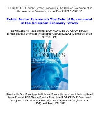 PDF READ FREE Public Sector Economics The Role of Government in
the American Economy review Ebook READ ONLINE
Public Sector Economics The Role of Government
in the American Economy review
Download and Read online, DOWNLOAD EBOOK,[PDF EBOOK
EPUB],Ebooks download,Read Ebook/EPUB/KINDLE,Download Book
Format PDF.
Read with Our Free App Audiobook Free with your Audible trial,Read
book Format PDF EBook,Ebooks Download PDF KINDLE,Download
[PDF] and Read online,Read book Format PDF EBook,Download
[PDF] and Read ONLINE
 