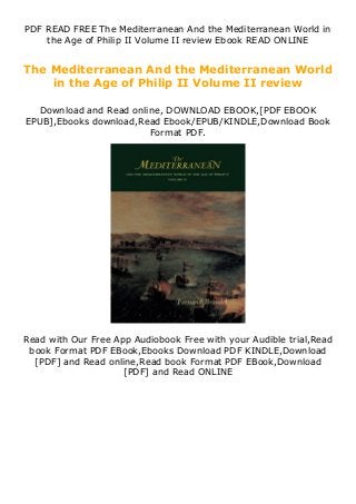 PDF READ FREE The Mediterranean And the Mediterranean World in
the Age of Philip II Volume II review Ebook READ ONLINE
The Mediterranean And the Mediterranean World
in the Age of Philip II Volume II review
Download and Read online, DOWNLOAD EBOOK,[PDF EBOOK
EPUB],Ebooks download,Read Ebook/EPUB/KINDLE,Download Book
Format PDF.
Read with Our Free App Audiobook Free with your Audible trial,Read
book Format PDF EBook,Ebooks Download PDF KINDLE,Download
[PDF] and Read online,Read book Format PDF EBook,Download
[PDF] and Read ONLINE
 