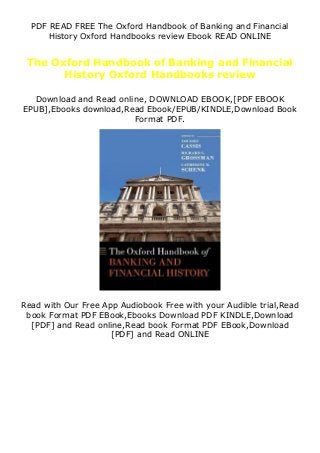 PDF READ FREE The Oxford Handbook of Banking and Financial
History Oxford Handbooks review Ebook READ ONLINE
The Oxford Handbook of Banking and Financial
History Oxford Handbooks review
Download and Read online, DOWNLOAD EBOOK,[PDF EBOOK
EPUB],Ebooks download,Read Ebook/EPUB/KINDLE,Download Book
Format PDF.
Read with Our Free App Audiobook Free with your Audible trial,Read
book Format PDF EBook,Ebooks Download PDF KINDLE,Download
[PDF] and Read online,Read book Format PDF EBook,Download
[PDF] and Read ONLINE
 