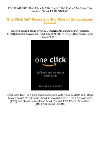 PDF READ FREE One Click Jeff Bezos and the Rise of Amazon.com
review Ebook READ ONLINE
One Click Jeff Bezos and the Rise of Amazon.com
review
Download and Read online, DOWNLOAD EBOOK,[PDF EBOOK
EPUB],Ebooks download,Read Ebook/EPUB/KINDLE,Download Book
Format PDF.
Read with Our Free App Audiobook Free with your Audible trial,Read
book Format PDF EBook,Ebooks Download PDF KINDLE,Download
[PDF] and Read online,Read book Format PDF EBook,Download
[PDF] and Read ONLINE
 