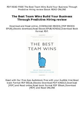PDF READ FREE The Best Team Wins Build Your Business Through
Predictive Hiring review Ebook READ ONLINE
The Best Team Wins Build Your Business
Through Predictive Hiring review
Download and Read online, DOWNLOAD EBOOK,[PDF EBOOK
EPUB],Ebooks download,Read Ebook/EPUB/KINDLE,Download Book
Format PDF.
Read with Our Free App Audiobook Free with your Audible trial,Read
book Format PDF EBook,Ebooks Download PDF KINDLE,Download
[PDF] and Read online,Read book Format PDF EBook,Download
[PDF] and Read ONLINE
 