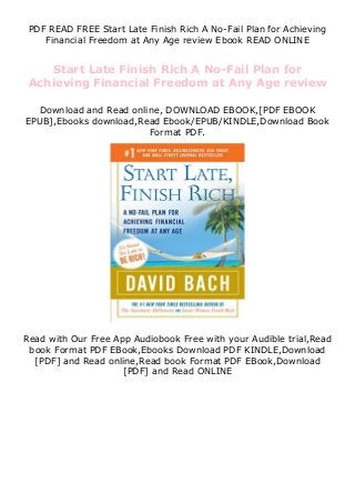 PDF READ FREE Start Late Finish Rich A No-Fail Plan for Achieving
Financial Freedom at Any Age review Ebook READ ONLINE
Start Late Finish Rich A No-Fail Plan for
Achieving Financial Freedom at Any Age review
Download and Read online, DOWNLOAD EBOOK,[PDF EBOOK
EPUB],Ebooks download,Read Ebook/EPUB/KINDLE,Download Book
Format PDF.
Read with Our Free App Audiobook Free with your Audible trial,Read
book Format PDF EBook,Ebooks Download PDF KINDLE,Download
[PDF] and Read online,Read book Format PDF EBook,Download
[PDF] and Read ONLINE
 