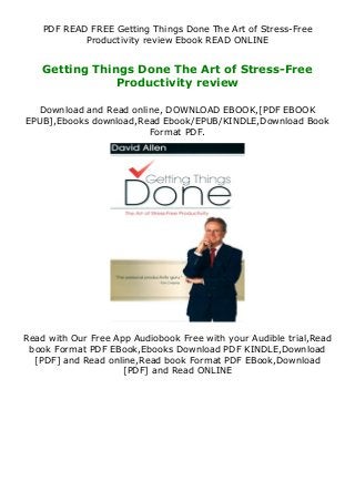 PDF READ FREE Getting Things Done The Art of Stress-Free
Productivity review Ebook READ ONLINE
Getting Things Done The Art of Stress-Free
Productivity review
Download and Read online, DOWNLOAD EBOOK,[PDF EBOOK
EPUB],Ebooks download,Read Ebook/EPUB/KINDLE,Download Book
Format PDF.
Read with Our Free App Audiobook Free with your Audible trial,Read
book Format PDF EBook,Ebooks Download PDF KINDLE,Download
[PDF] and Read online,Read book Format PDF EBook,Download
[PDF] and Read ONLINE
 