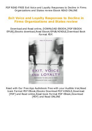 PDF READ FREE Exit Voice and Loyalty Responses to Decline in Firms
Organizations and States review Ebook READ ONLINE
Exit Voice and Loyalty Responses to Decline in
Firms Organizations and States review
Download and Read online, DOWNLOAD EBOOK,[PDF EBOOK
EPUB],Ebooks download,Read Ebook/EPUB/KINDLE,Download Book
Format PDF.
Read with Our Free App Audiobook Free with your Audible trial,Read
book Format PDF EBook,Ebooks Download PDF KINDLE,Download
[PDF] and Read online,Read book Format PDF EBook,Download
[PDF] and Read ONLINE
 