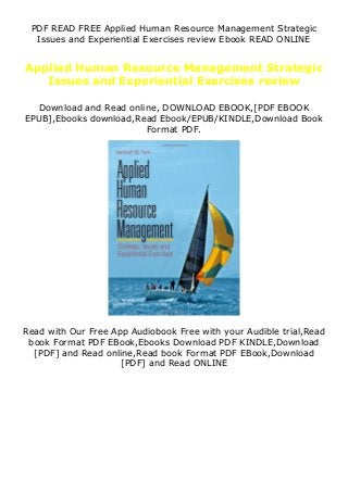 PDF READ FREE Applied Human Resource Management Strategic
Issues and Experiential Exercises review Ebook READ ONLINE
Applied Human Resource Management Strategic
Issues and Experiential Exercises review
Download and Read online, DOWNLOAD EBOOK,[PDF EBOOK
EPUB],Ebooks download,Read Ebook/EPUB/KINDLE,Download Book
Format PDF.
Read with Our Free App Audiobook Free with your Audible trial,Read
book Format PDF EBook,Ebooks Download PDF KINDLE,Download
[PDF] and Read online,Read book Format PDF EBook,Download
[PDF] and Read ONLINE
 