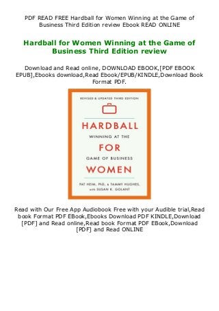 PDF READ FREE Hardball for Women Winning at the Game of
Business Third Edition review Ebook READ ONLINE
Hardball for Women Winning at the Game of
Business Third Edition review
Download and Read online, DOWNLOAD EBOOK,[PDF EBOOK
EPUB],Ebooks download,Read Ebook/EPUB/KINDLE,Download Book
Format PDF.
Read with Our Free App Audiobook Free with your Audible trial,Read
book Format PDF EBook,Ebooks Download PDF KINDLE,Download
[PDF] and Read online,Read book Format PDF EBook,Download
[PDF] and Read ONLINE
 