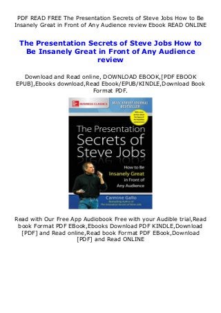 PDF READ FREE The Presentation Secrets of Steve Jobs How to Be
Insanely Great in Front of Any Audience review Ebook READ ONLINE
The Presentation Secrets of Steve Jobs How to
Be Insanely Great in Front of Any Audience
review
Download and Read online, DOWNLOAD EBOOK,[PDF EBOOK
EPUB],Ebooks download,Read Ebook/EPUB/KINDLE,Download Book
Format PDF.
Read with Our Free App Audiobook Free with your Audible trial,Read
book Format PDF EBook,Ebooks Download PDF KINDLE,Download
[PDF] and Read online,Read book Format PDF EBook,Download
[PDF] and Read ONLINE
 