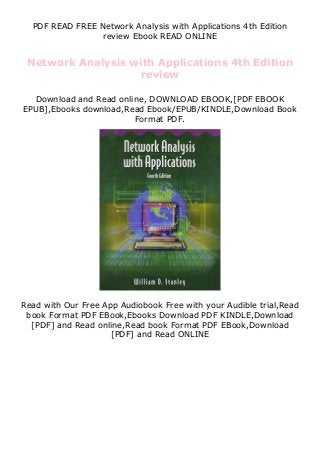 PDF READ FREE Network Analysis with Applications 4th Edition
review Ebook READ ONLINE
Network Analysis with Applications 4th Edition
review
Download and Read online, DOWNLOAD EBOOK,[PDF EBOOK
EPUB],Ebooks download,Read Ebook/EPUB/KINDLE,Download Book
Format PDF.
Read with Our Free App Audiobook Free with your Audible trial,Read
book Format PDF EBook,Ebooks Download PDF KINDLE,Download
[PDF] and Read online,Read book Format PDF EBook,Download
[PDF] and Read ONLINE
 