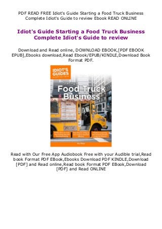 PDF READ FREE Idiot's Guide Starting a Food Truck Business
Complete Idiot's Guide to review Ebook READ ONLINE
Idiot's Guide Starting a Food Truck Business
Complete Idiot's Guide to review
Download and Read online, DOWNLOAD EBOOK,[PDF EBOOK
EPUB],Ebooks download,Read Ebook/EPUB/KINDLE,Download Book
Format PDF.
Read with Our Free App Audiobook Free with your Audible trial,Read
book Format PDF EBook,Ebooks Download PDF KINDLE,Download
[PDF] and Read online,Read book Format PDF EBook,Download
[PDF] and Read ONLINE
 