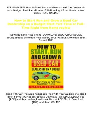 PDF READ FREE How to Start Run and Grow a Used Car Dealership
on a Budget Start Part-Time or Full-Time Right from Home review
Ebook READ ONLINE
How to Start Run and Grow a Used Car
Dealership on a Budget Start Part-Time or Full-
Time Right from Home review
Download and Read online, DOWNLOAD EBOOK,[PDF EBOOK
EPUB],Ebooks download,Read Ebook/EPUB/KINDLE,Download Book
Format PDF.
Read with Our Free App Audiobook Free with your Audible trial,Read
book Format PDF EBook,Ebooks Download PDF KINDLE,Download
[PDF] and Read online,Read book Format PDF EBook,Download
[PDF] and Read ONLINE
 