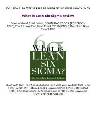 PDF READ FREE What is Lean Six Sigma review Ebook READ ONLINE
What is Lean Six Sigma review
Download and Read online, DOWNLOAD EBOOK,[PDF EBOOK
EPUB],Ebooks download,Read Ebook/EPUB/KINDLE,Download Book
Format PDF.
Read with Our Free App Audiobook Free with your Audible trial,Read
book Format PDF EBook,Ebooks Download PDF KINDLE,Download
[PDF] and Read online,Read book Format PDF EBook,Download
[PDF] and Read ONLINE
 