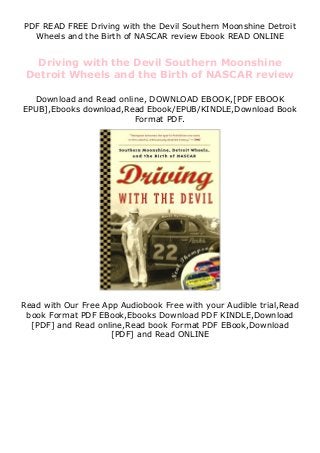 PDF READ FREE Driving with the Devil Southern Moonshine Detroit
Wheels and the Birth of NASCAR review Ebook READ ONLINE
Driving with the Devil Southern Moonshine
Detroit Wheels and the Birth of NASCAR review
Download and Read online, DOWNLOAD EBOOK,[PDF EBOOK
EPUB],Ebooks download,Read Ebook/EPUB/KINDLE,Download Book
Format PDF.
Read with Our Free App Audiobook Free with your Audible trial,Read
book Format PDF EBook,Ebooks Download PDF KINDLE,Download
[PDF] and Read online,Read book Format PDF EBook,Download
[PDF] and Read ONLINE
 