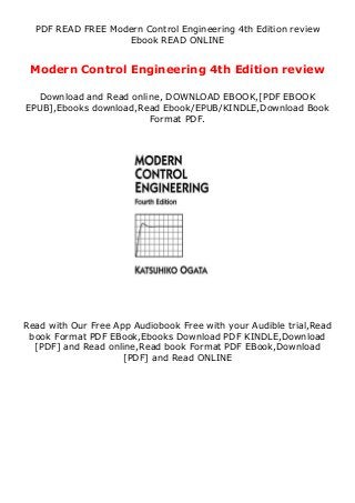 PDF READ FREE Modern Control Engineering 4th Edition review
Ebook READ ONLINE
Modern Control Engineering 4th Edition review
Download and Read online, DOWNLOAD EBOOK,[PDF EBOOK
EPUB],Ebooks download,Read Ebook/EPUB/KINDLE,Download Book
Format PDF.
Read with Our Free App Audiobook Free with your Audible trial,Read
book Format PDF EBook,Ebooks Download PDF KINDLE,Download
[PDF] and Read online,Read book Format PDF EBook,Download
[PDF] and Read ONLINE
 