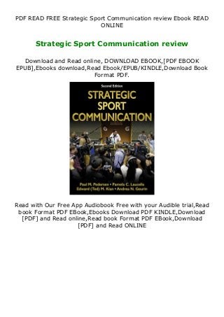 PDF READ FREE Strategic Sport Communication review Ebook READ
ONLINE
Strategic Sport Communication review
Download and Read online, DOWNLOAD EBOOK,[PDF EBOOK
EPUB],Ebooks download,Read Ebook/EPUB/KINDLE,Download Book
Format PDF.
Read with Our Free App Audiobook Free with your Audible trial,Read
book Format PDF EBook,Ebooks Download PDF KINDLE,Download
[PDF] and Read online,Read book Format PDF EBook,Download
[PDF] and Read ONLINE
 