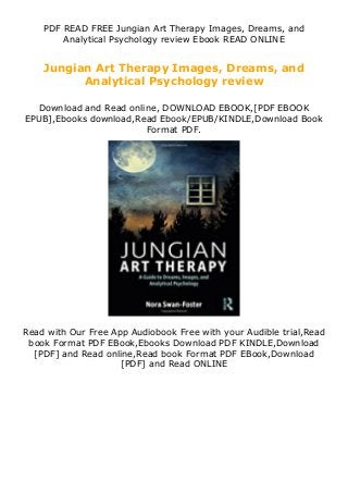 PDF READ FREE Jungian Art Therapy Images, Dreams, and
Analytical Psychology review Ebook READ ONLINE
Jungian Art Therapy Images, Dreams, and
Analytical Psychology review
Download and Read online, DOWNLOAD EBOOK,[PDF EBOOK
EPUB],Ebooks download,Read Ebook/EPUB/KINDLE,Download Book
Format PDF.
Read with Our Free App Audiobook Free with your Audible trial,Read
book Format PDF EBook,Ebooks Download PDF KINDLE,Download
[PDF] and Read online,Read book Format PDF EBook,Download
[PDF] and Read ONLINE
 
