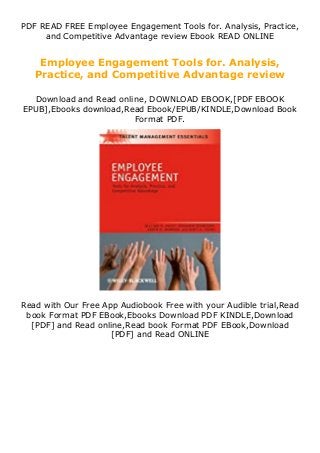PDF READ FREE Employee Engagement Tools for. Analysis, Practice,
and Competitive Advantage review Ebook READ ONLINE
Employee Engagement Tools for. Analysis,
Practice, and Competitive Advantage review
Download and Read online, DOWNLOAD EBOOK,[PDF EBOOK
EPUB],Ebooks download,Read Ebook/EPUB/KINDLE,Download Book
Format PDF.
Read with Our Free App Audiobook Free with your Audible trial,Read
book Format PDF EBook,Ebooks Download PDF KINDLE,Download
[PDF] and Read online,Read book Format PDF EBook,Download
[PDF] and Read ONLINE
 