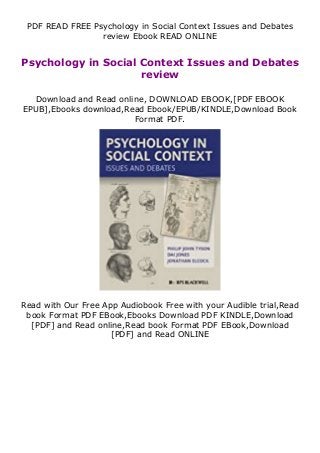 PDF READ FREE Psychology in Social Context Issues and Debates
review Ebook READ ONLINE
Psychology in Social Context Issues and Debates
review
Download and Read online, DOWNLOAD EBOOK,[PDF EBOOK
EPUB],Ebooks download,Read Ebook/EPUB/KINDLE,Download Book
Format PDF.
Read with Our Free App Audiobook Free with your Audible trial,Read
book Format PDF EBook,Ebooks Download PDF KINDLE,Download
[PDF] and Read online,Read book Format PDF EBook,Download
[PDF] and Read ONLINE
 