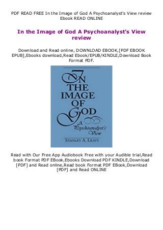 PDF READ FREE In the Image of God A Psychoanalyst's View review
Ebook READ ONLINE
In the Image of God A Psychoanalyst's View
review
Download and Read online, DOWNLOAD EBOOK,[PDF EBOOK
EPUB],Ebooks download,Read Ebook/EPUB/KINDLE,Download Book
Format PDF.
Read with Our Free App Audiobook Free with your Audible trial,Read
book Format PDF EBook,Ebooks Download PDF KINDLE,Download
[PDF] and Read online,Read book Format PDF EBook,Download
[PDF] and Read ONLINE
 