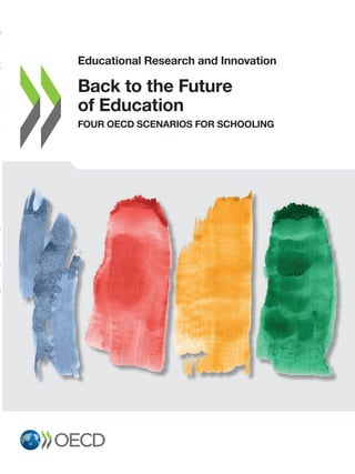 Educational Research and Innovation
Back to the Future
of Education
FOUR OECD SCENARIOS FOR SCHOOLING
 