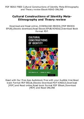 PDF READ FREE Cultural Constructions of Identity Meta-Ethnography
and Theory review Ebook READ ONLINE
Cultural Constructions of Identity Meta-
Ethnography and Theory review
Download and Read online, DOWNLOAD EBOOK,[PDF EBOOK
EPUB],Ebooks download,Read Ebook/EPUB/KINDLE,Download Book
Format PDF.
Read with Our Free App Audiobook Free with your Audible trial,Read
book Format PDF EBook,Ebooks Download PDF KINDLE,Download
[PDF] and Read online,Read book Format PDF EBook,Download
[PDF] and Read ONLINE
 