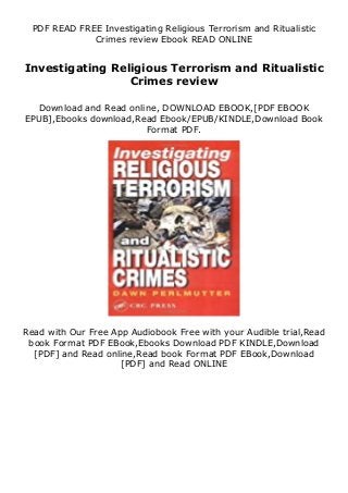 PDF READ FREE Investigating Religious Terrorism and Ritualistic
Crimes review Ebook READ ONLINE
Investigating Religious Terrorism and Ritualistic
Crimes review
Download and Read online, DOWNLOAD EBOOK,[PDF EBOOK
EPUB],Ebooks download,Read Ebook/EPUB/KINDLE,Download Book
Format PDF.
Read with Our Free App Audiobook Free with your Audible trial,Read
book Format PDF EBook,Ebooks Download PDF KINDLE,Download
[PDF] and Read online,Read book Format PDF EBook,Download
[PDF] and Read ONLINE
 