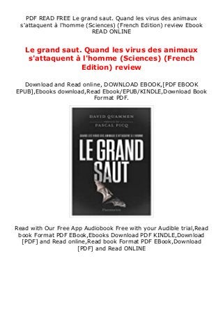 PDF READ FREE Le grand saut. Quand les virus des animaux
s'attaquent à l'homme (Sciences) (French Edition) review Ebook
READ ONLINE
Le grand saut. Quand les virus des animaux
s'attaquent à l'homme (Sciences) (French
Edition) review
Download and Read online, DOWNLOAD EBOOK,[PDF EBOOK
EPUB],Ebooks download,Read Ebook/EPUB/KINDLE,Download Book
Format PDF.
Read with Our Free App Audiobook Free with your Audible trial,Read
book Format PDF EBook,Ebooks Download PDF KINDLE,Download
[PDF] and Read online,Read book Format PDF EBook,Download
[PDF] and Read ONLINE
 