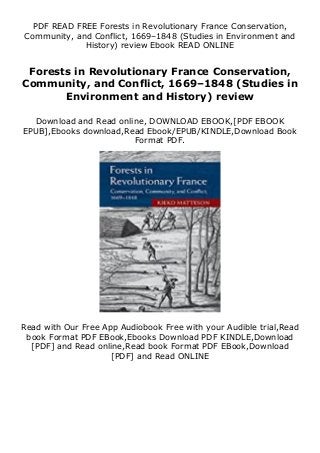 PDF READ FREE Forests in Revolutionary France Conservation,
Community, and Conflict, 1669–1848 (Studies in Environment and
History) review Ebook READ ONLINE
Forests in Revolutionary France Conservation,
Community, and Conflict, 1669–1848 (Studies in
Environment and History) review
Download and Read online, DOWNLOAD EBOOK,[PDF EBOOK
EPUB],Ebooks download,Read Ebook/EPUB/KINDLE,Download Book
Format PDF.
Read with Our Free App Audiobook Free with your Audible trial,Read
book Format PDF EBook,Ebooks Download PDF KINDLE,Download
[PDF] and Read online,Read book Format PDF EBook,Download
[PDF] and Read ONLINE
 