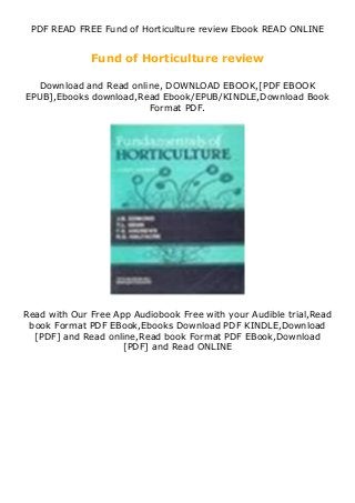 PDF READ FREE Fund of Horticulture review Ebook READ ONLINE
Fund of Horticulture review
Download and Read online, DOWNLOAD EBOOK,[PDF EBOOK
EPUB],Ebooks download,Read Ebook/EPUB/KINDLE,Download Book
Format PDF.
Read with Our Free App Audiobook Free with your Audible trial,Read
book Format PDF EBook,Ebooks Download PDF KINDLE,Download
[PDF] and Read online,Read book Format PDF EBook,Download
[PDF] and Read ONLINE
 