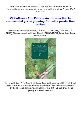 PDF READ FREE Viticulture - 2nd Edition An introduction to
commercial grape growing for. wine production review Ebook READ
ONLINE
Viticulture - 2nd Edition An introduction to
commercial grape growing for. wine production
review
Download and Read online, DOWNLOAD EBOOK,[PDF EBOOK
EPUB],Ebooks download,Read Ebook/EPUB/KINDLE,Download Book
Format PDF.
Read with Our Free App Audiobook Free with your Audible trial,Read
book Format PDF EBook,Ebooks Download PDF KINDLE,Download
[PDF] and Read online,Read book Format PDF EBook,Download
[PDF] and Read ONLINE
 