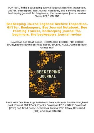 PDF READ FREE BeeKeeping Journal logbook Beehive Inspection,
Gift for. Beekeepers, Bee Journal Notebook, Bee Farming Tracker,
beekeeping journal for. beginners, the beekeepers journal review
Ebook READ ONLINE
BeeKeeping Journal logbook Beehive Inspection,
Gift for. Beekeepers, Bee Journal Notebook, Bee
Farming Tracker, beekeeping journal for.
beginners, the beekeepers journal review
Download and Read online, DOWNLOAD EBOOK,[PDF EBOOK
EPUB],Ebooks download,Read Ebook/EPUB/KINDLE,Download Book
Format PDF.
Read with Our Free App Audiobook Free with your Audible trial,Read
book Format PDF EBook,Ebooks Download PDF KINDLE,Download
[PDF] and Read online,Read book Format PDF EBook,Download
[PDF] and Read ONLINE
 