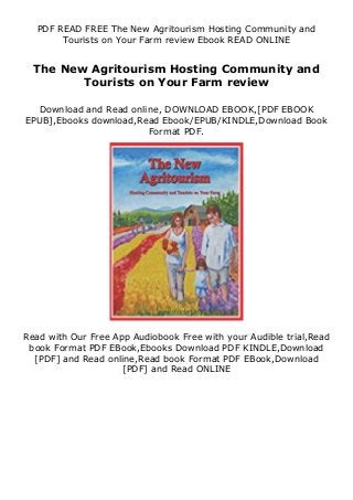 PDF READ FREE The New Agritourism Hosting Community and
Tourists on Your Farm review Ebook READ ONLINE
The New Agritourism Hosting Community and
Tourists on Your Farm review
Download and Read online, DOWNLOAD EBOOK,[PDF EBOOK
EPUB],Ebooks download,Read Ebook/EPUB/KINDLE,Download Book
Format PDF.
Read with Our Free App Audiobook Free with your Audible trial,Read
book Format PDF EBook,Ebooks Download PDF KINDLE,Download
[PDF] and Read online,Read book Format PDF EBook,Download
[PDF] and Read ONLINE
 