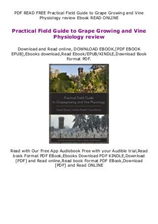 PDF READ FREE Practical Field Guide to Grape Growing and Vine
Physiology review Ebook READ ONLINE
Practical Field Guide to Grape Growing and Vine
Physiology review
Download and Read online, DOWNLOAD EBOOK,[PDF EBOOK
EPUB],Ebooks download,Read Ebook/EPUB/KINDLE,Download Book
Format PDF.
Read with Our Free App Audiobook Free with your Audible trial,Read
book Format PDF EBook,Ebooks Download PDF KINDLE,Download
[PDF] and Read online,Read book Format PDF EBook,Download
[PDF] and Read ONLINE
 
