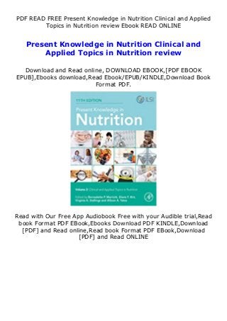 PDF READ FREE Present Knowledge in Nutrition Clinical and Applied
Topics in Nutrition review Ebook READ ONLINE
Present Knowledge in Nutrition Clinical and
Applied Topics in Nutrition review
Download and Read online, DOWNLOAD EBOOK,[PDF EBOOK
EPUB],Ebooks download,Read Ebook/EPUB/KINDLE,Download Book
Format PDF.
Read with Our Free App Audiobook Free with your Audible trial,Read
book Format PDF EBook,Ebooks Download PDF KINDLE,Download
[PDF] and Read online,Read book Format PDF EBook,Download
[PDF] and Read ONLINE
 