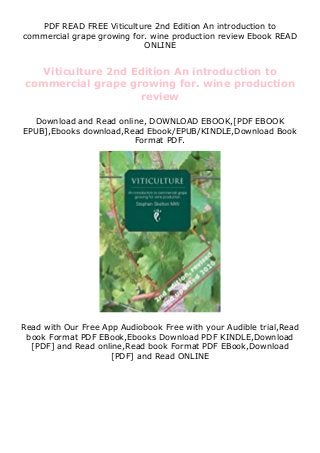 PDF READ FREE Viticulture 2nd Edition An introduction to
commercial grape growing for. wine production review Ebook READ
ONLINE
Viticulture 2nd Edition An introduction to
commercial grape growing for. wine production
review
Download and Read online, DOWNLOAD EBOOK,[PDF EBOOK
EPUB],Ebooks download,Read Ebook/EPUB/KINDLE,Download Book
Format PDF.
Read with Our Free App Audiobook Free with your Audible trial,Read
book Format PDF EBook,Ebooks Download PDF KINDLE,Download
[PDF] and Read online,Read book Format PDF EBook,Download
[PDF] and Read ONLINE
 