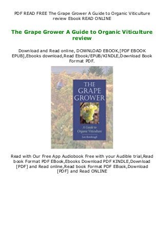 PDF READ FREE The Grape Grower A Guide to Organic Viticulture
review Ebook READ ONLINE
The Grape Grower A Guide to Organic Viticulture
review
Download and Read online, DOWNLOAD EBOOK,[PDF EBOOK
EPUB],Ebooks download,Read Ebook/EPUB/KINDLE,Download Book
Format PDF.
Read with Our Free App Audiobook Free with your Audible trial,Read
book Format PDF EBook,Ebooks Download PDF KINDLE,Download
[PDF] and Read online,Read book Format PDF EBook,Download
[PDF] and Read ONLINE
 